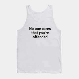 No one cares that you're offended. Black Tank Top